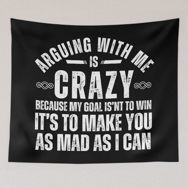 Item preview, Funny Sarcastic Quote T-Shirt – “Arguing With Me Is Crazy Because My Goal Isn’t To Win” Graphic Tee designed and sold by Teetreasure2.