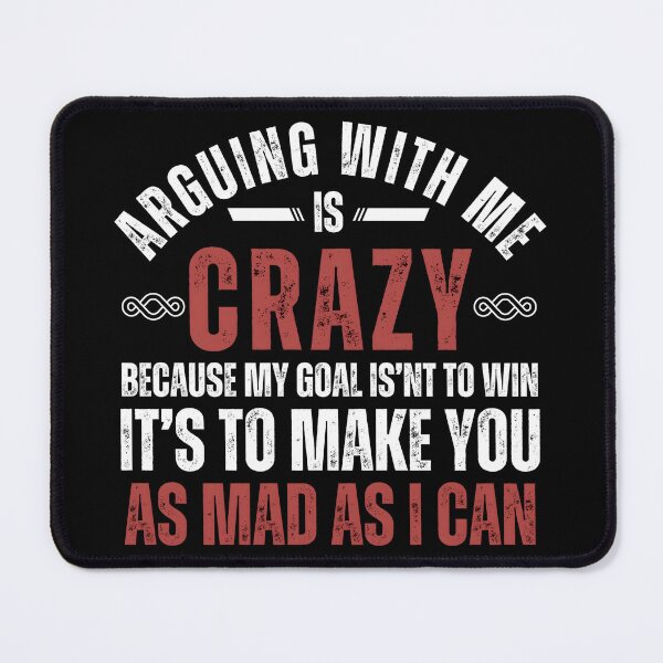 Item preview, Funny Sarcastic Quote T-Shirt – “Arguing With Me Is Crazy Because My Goal Isn’t To Win” Graphic Tee designed and sold by Teetreasure2.