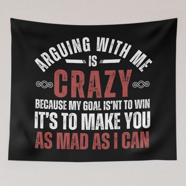 Item preview, Funny Sarcastic Quote T-Shirt – “Arguing With Me Is Crazy Because My Goal Isn’t To Win” Graphic Tee designed and sold by Teetreasure2.