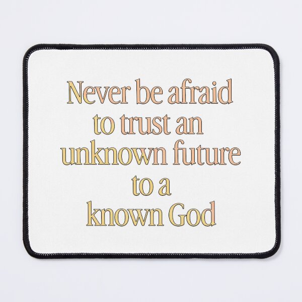 Item preview, Never be Afraid to Trust an Unknown Future to a Known God designed and sold by thedigitalrealm.