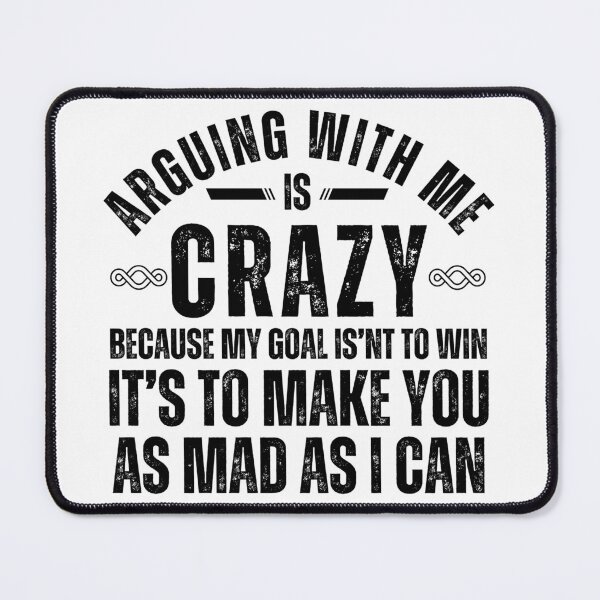 Item preview, Funny Sarcastic Quote T-Shirt – “Arguing With Me Is Crazy Because My Goal Isn’t To Win” Graphic Tee designed and sold by Teetreasure2.
