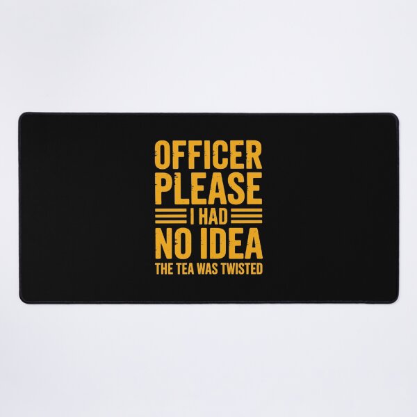 Item preview, Officer Please I Had No Idea The Tea Was Twisted designed and sold by Dakarothill.