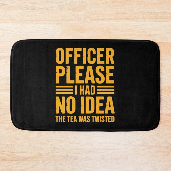 Item preview, Officer Please I Had No Idea The Tea Was Twisted designed and sold by Dakarothill.