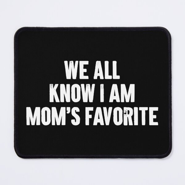 Item preview, We All Know I am Moms Favorite designed and sold by karnikavoriz.