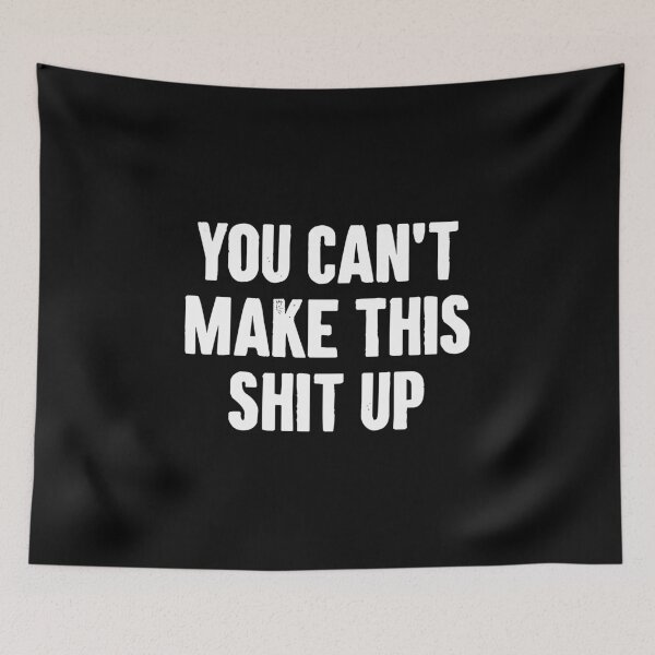 Item preview, You Can't Make This Shit Up designed and sold by karnikavoriz.