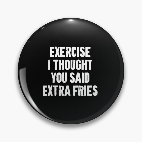 Item preview, Exercise I Thought You Said Extra Fries designed and sold by karnikavoriz.