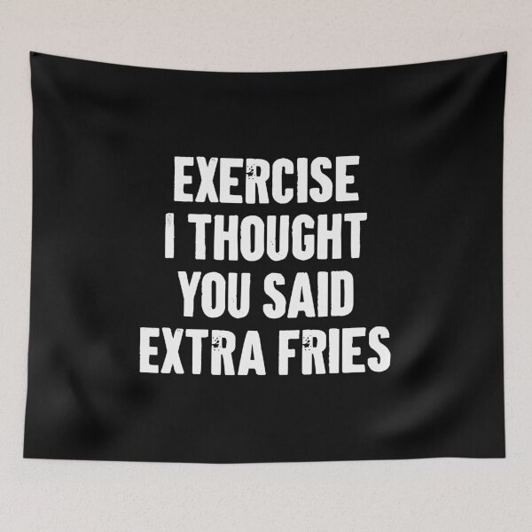Item preview, Exercise I Thought You Said Extra Fries designed and sold by karnikavoriz.