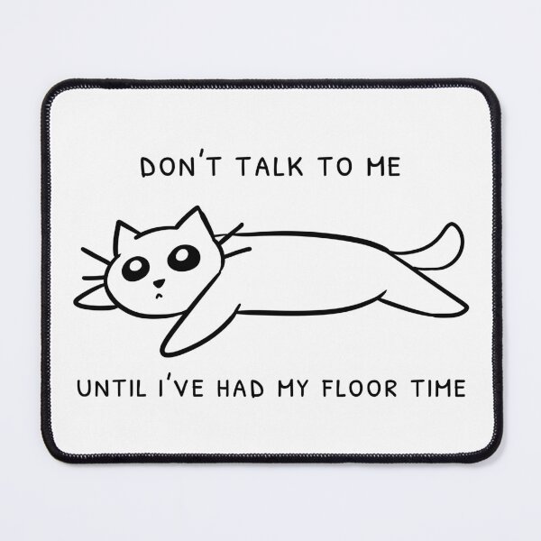 Item preview, Don't Talk To Me Until I've Had My Floor Time Cat Doodle designed and sold by rornelson.