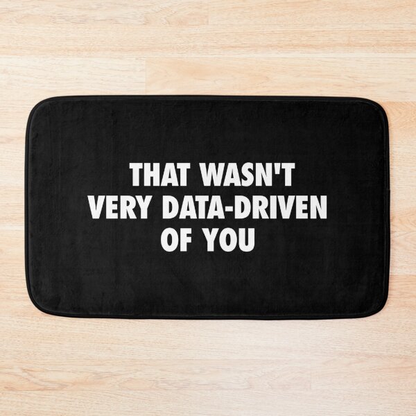 Item preview, That Wasn't Very Data-Driven Of You designed and sold by kavitasyavera.