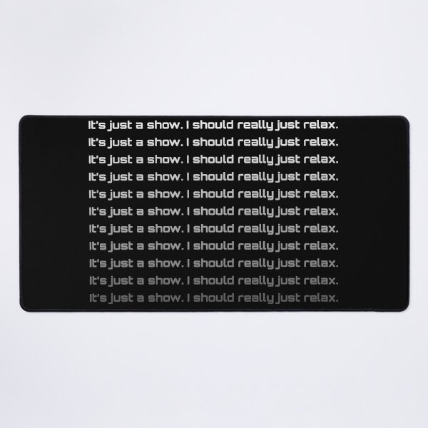 Item preview, It's just a show. I should really just relax. designed and sold by ThePetOfKira.