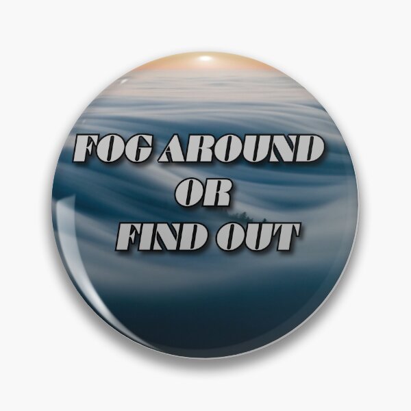 Item preview, FOG Around or Find Out designed and sold by OLPhoto.