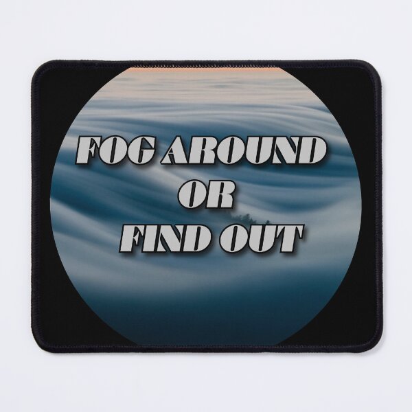Item preview, FOG Around or Find Out designed and sold by OLPhoto.