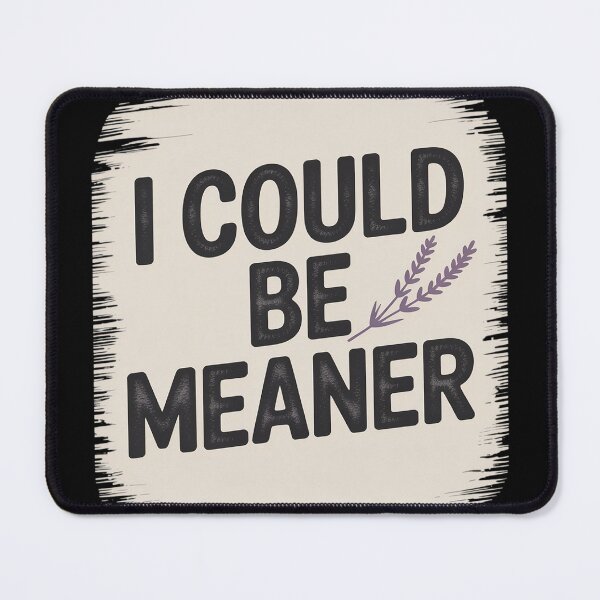 Item preview, I Could Be Meaner Cool Bold designed and sold by Voidbinder.