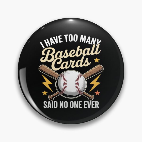 Item preview, I Have Too Many Baseball Cards Said No One Ever Baseball designed and sold by Voidbinder.