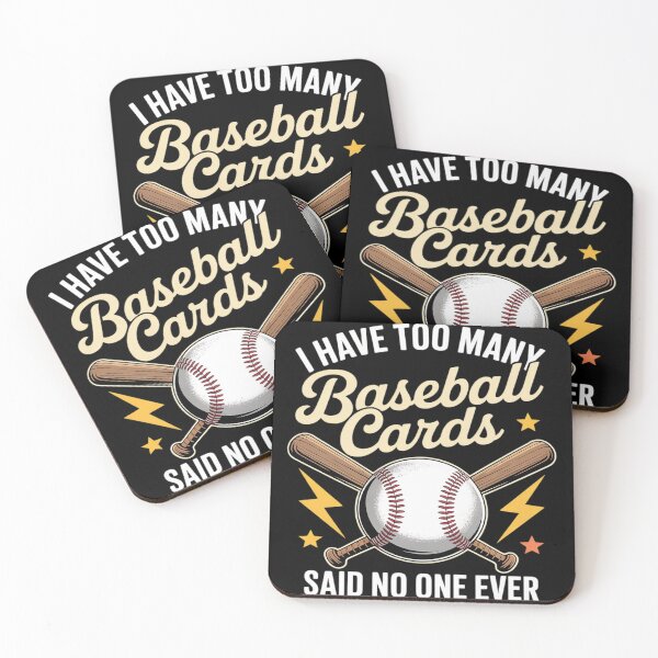Item preview, I Have Too Many Baseball Cards Said No One Ever Baseball designed and sold by Voidbinder.