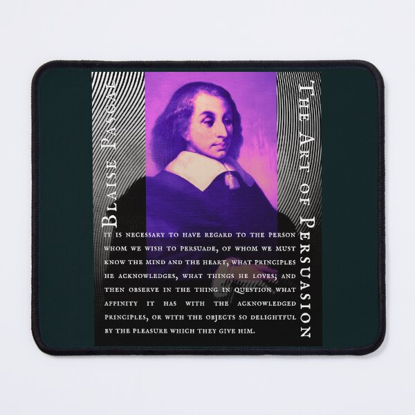 Item preview, Blaise Pascal quote: It is necessary to have regard to the person whom we wish to persuade, of whom we must know the mind and the heart, designed and sold by artbleed.