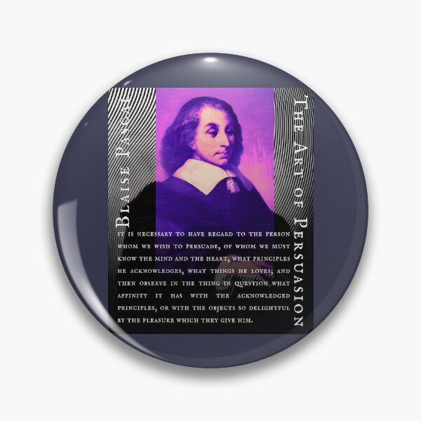 Item preview, Blaise Pascal quote: It is necessary to have regard to the person whom we wish to persuade, of whom we must know the mind and the heart, designed and sold by artbleed.