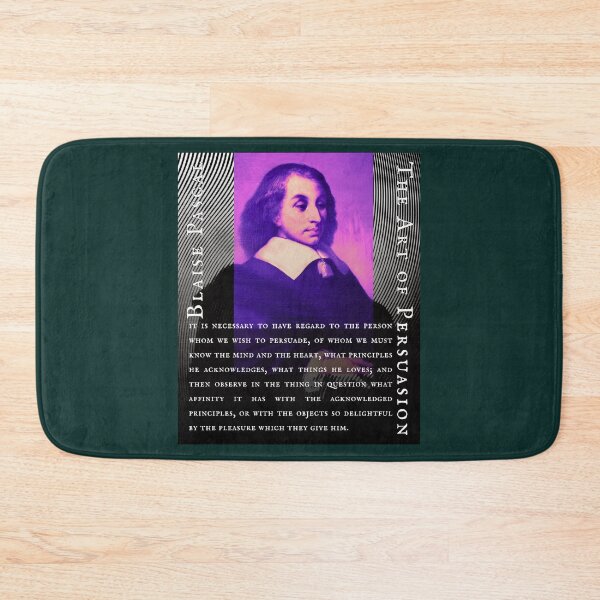 Item preview, Blaise Pascal quote: It is necessary to have regard to the person whom we wish to persuade, of whom we must know the mind and the heart, designed and sold by artbleed.