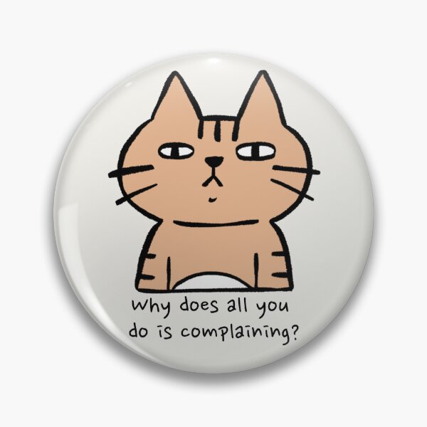 Item preview, Why does all you do is complaining? Cat - The Amazing Digital Circus - Funny Quote designed and sold by EvergreenRevolt.