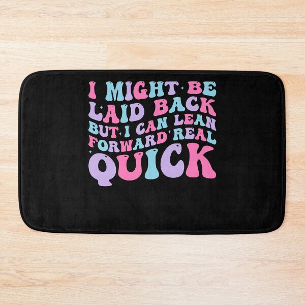 Item preview, I Might Be Laid Back But I Can Lean Forward Real Quick designed and sold by jakaun.
