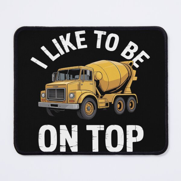 Item preview, I Like To Be On Top Concrete Truck Driver Cement Mixer Funny designed and sold by Voidbinder.