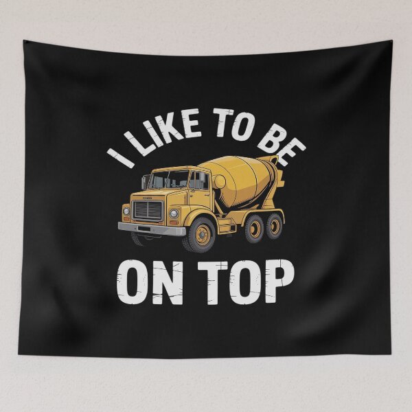 Item preview, I Like To Be On Top Concrete Truck Driver Cement Mixer Funny designed and sold by Voidbinder.