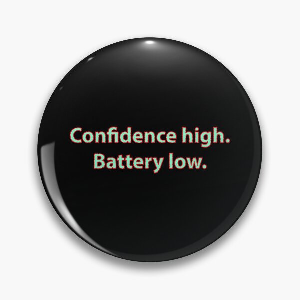 Item preview, Confidence High Battery Low Quote designed and sold by graphicnew.