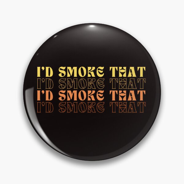 Item preview,  I'd Smoke That designed and sold by GavloDesign.