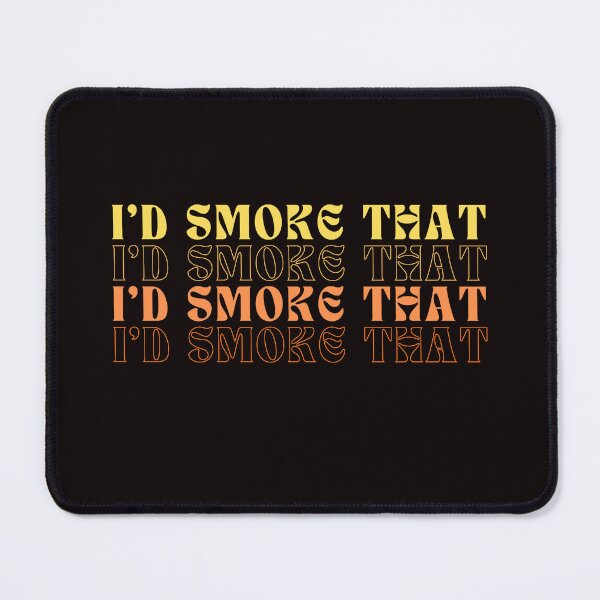 Item preview,  I'd Smoke That designed and sold by GavloDesign.