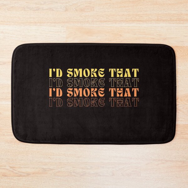 Item preview,  I'd Smoke That designed and sold by GavloDesign.