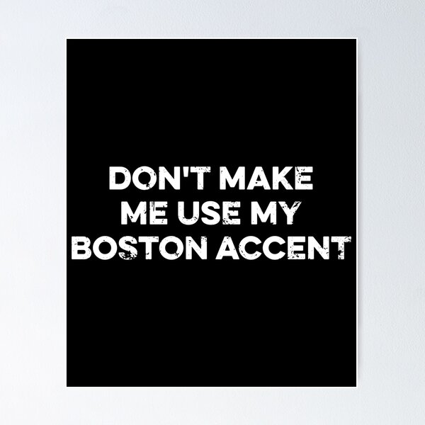 Item preview, Don't Make Me Use My Boston Accent - Funny Boston People designed and sold by kazunayukov.