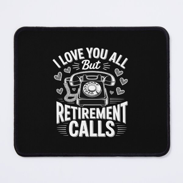 Item preview, I Love You All But Retirement Calls designed and sold by Shannon Bosley.