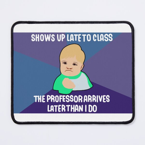 Item preview, Show up late meme designed and sold by Mriiajps.