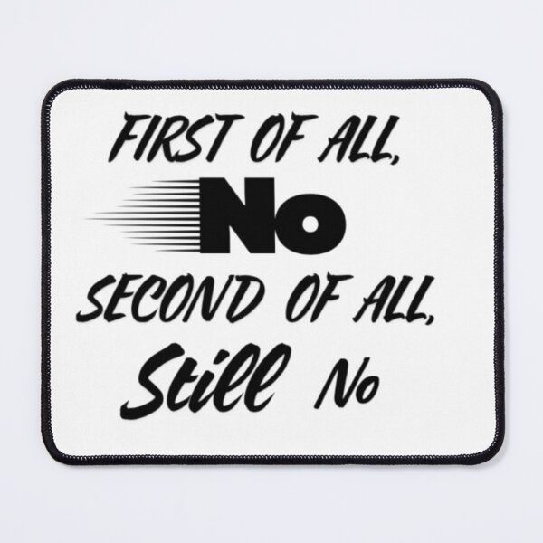 Item preview, First of All No, Second of All Still No | Funny Relatable Quote designed and sold by Haevora.