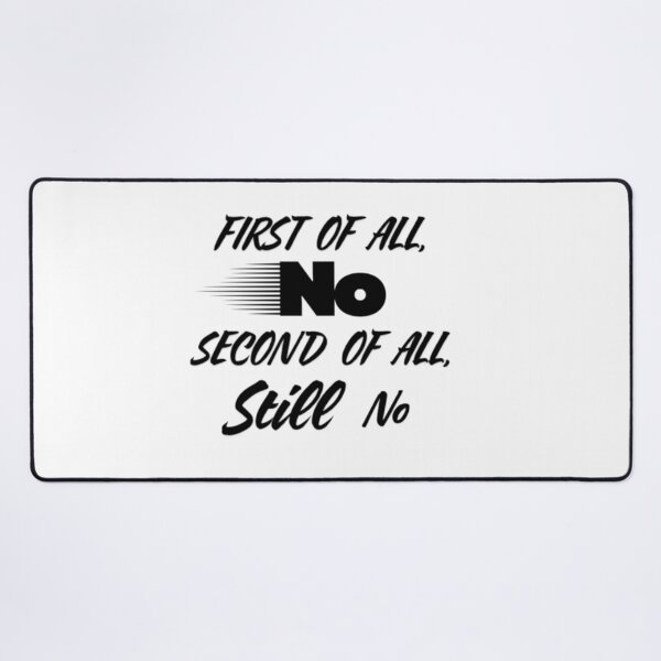 Item preview, First of All No, Second of All Still No | Funny Relatable Quote designed and sold by Haevora.