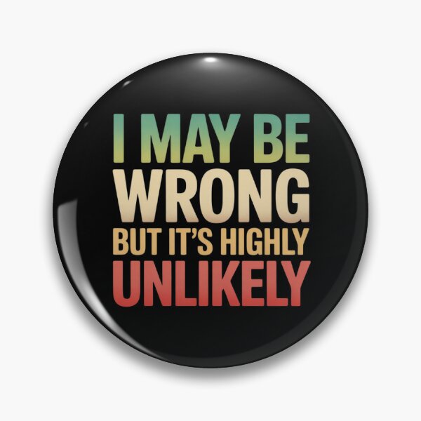 Item preview, I May Be Wrong But It's Highly Unlikely designed and sold by Shannon Bosley.