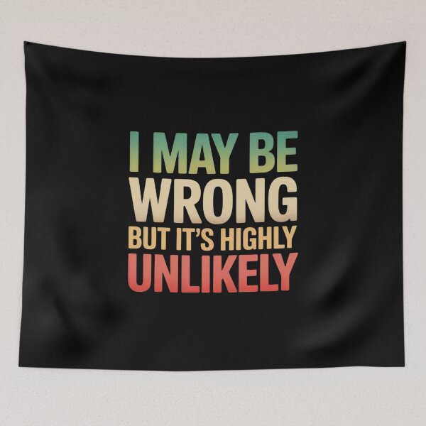 Item preview, I May Be Wrong But It's Highly Unlikely designed and sold by Shannon Bosley.