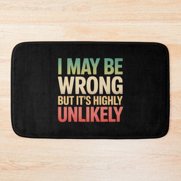 Item preview, I May Be Wrong But It's Highly Unlikely designed and sold by Shannon Bosley.