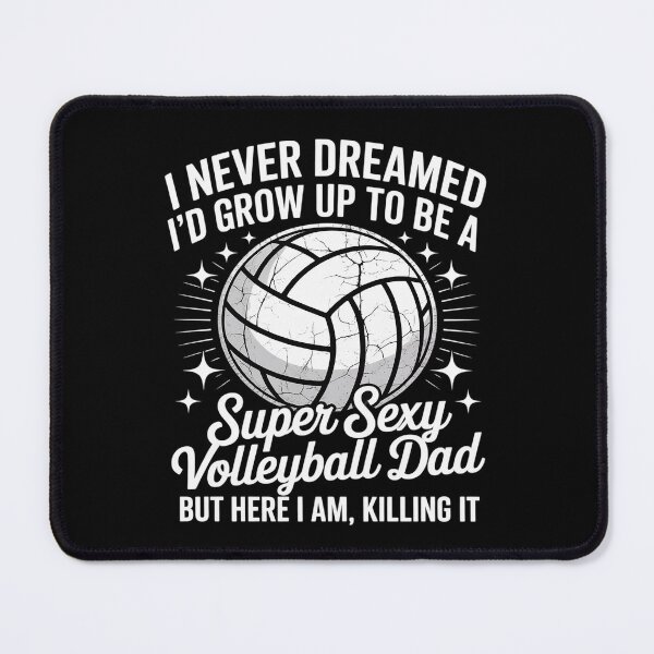 Item preview, I Never Dreamed I'd Grow Up To Be A Sexy Volleyball Dad Papa designed and sold by Shannon Bosley.