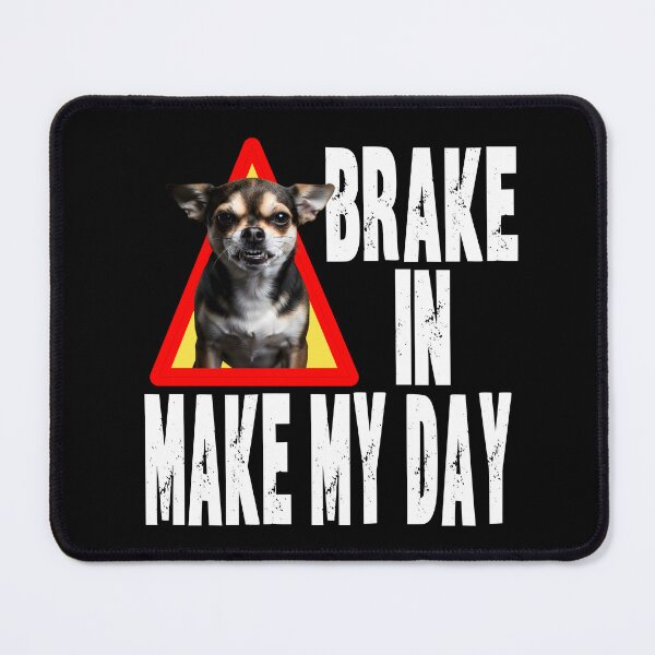 Item preview, BRAKE IN MAKE MY DAY funny dog parent Guard doggy watch dog Chihuahua house security chief designed and sold by Jt41.