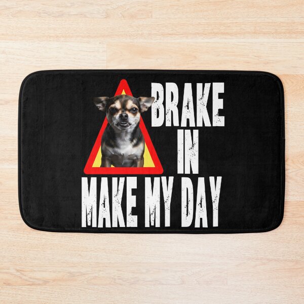 Item preview, BRAKE IN MAKE MY DAY funny dog parent Guard doggy watch dog Chihuahua house security chief designed and sold by Jt41.
