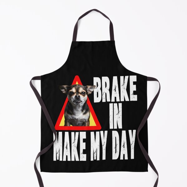 Item preview, BRAKE IN MAKE MY DAY funny dog parent Guard doggy watch dog Chihuahua house security chief designed and sold by Jt41.