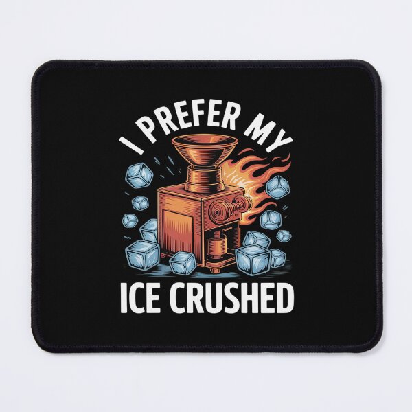 Item preview, I Prefer My Ice Crushed designed and sold by Shannon Bosley.