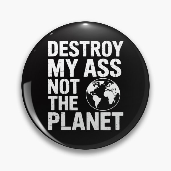 Item preview, Destroy my ass not the planet bottom sayings LGBTQ designed and sold by MatthewJordas.