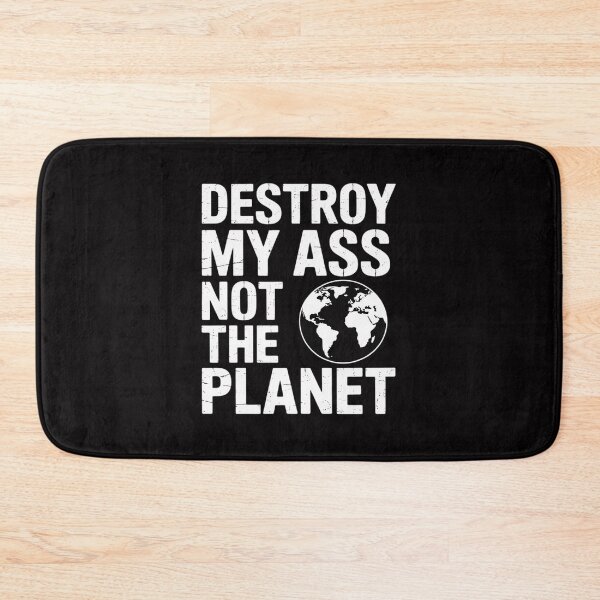 Item preview, Destroy my ass not the planet bottom sayings LGBTQ designed and sold by MatthewJordas.