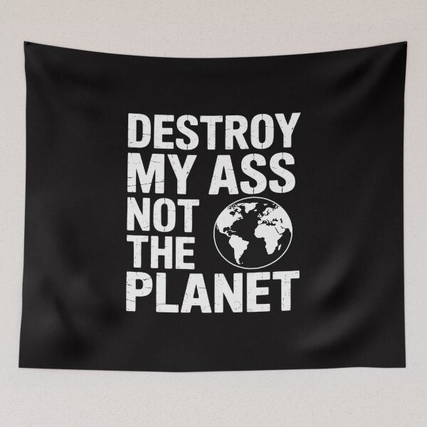 Item preview, Destroy my ass not the planet bottom sayings LGBTQ designed and sold by MatthewJordas.