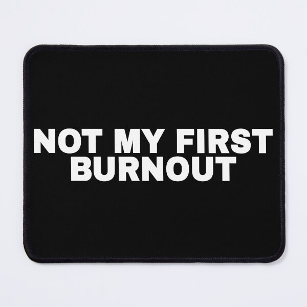 Item preview, Not My First Burnout Funny Corporate Quote designed and sold by Mikidesign1988.