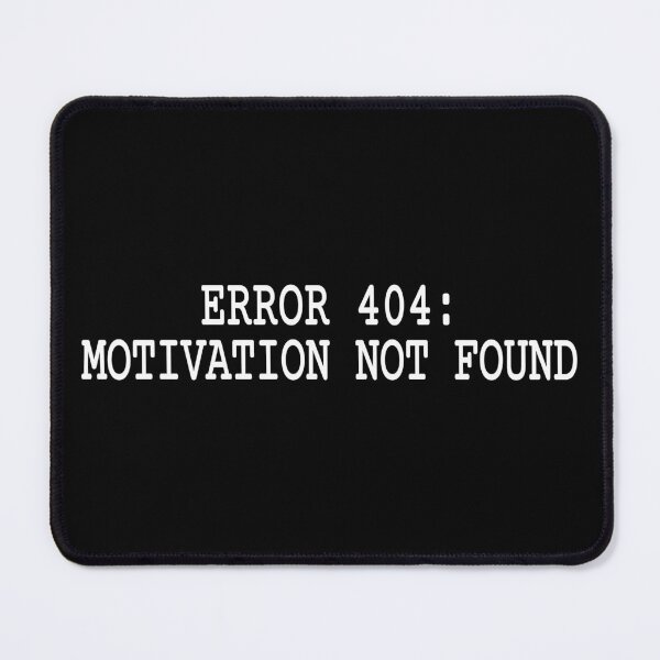 Item preview, Error 404 Motivation Not Found Funny Tech designed and sold by Mikidesign1988.