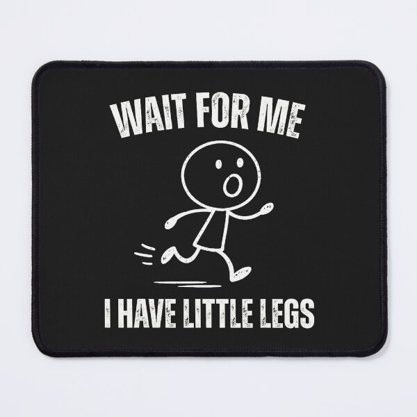 Item preview, Wait for Me I Have Little Legs Funny Running Meme  designed and sold by ArleneRowe.