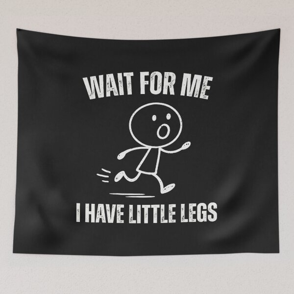 Item preview, Wait for Me I Have Little Legs Funny Running Meme  designed and sold by ArleneRowe.